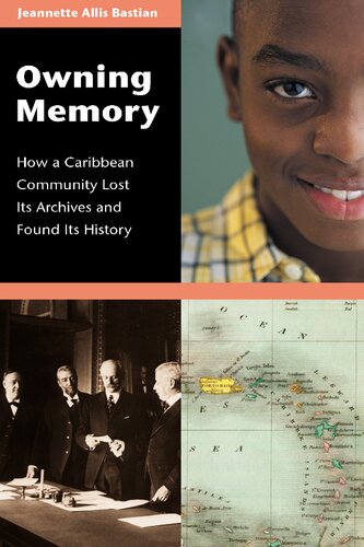 Owning Memory How A Caribbean Community Lost Its Archives And Found Its History Jeannette Allis Bastian