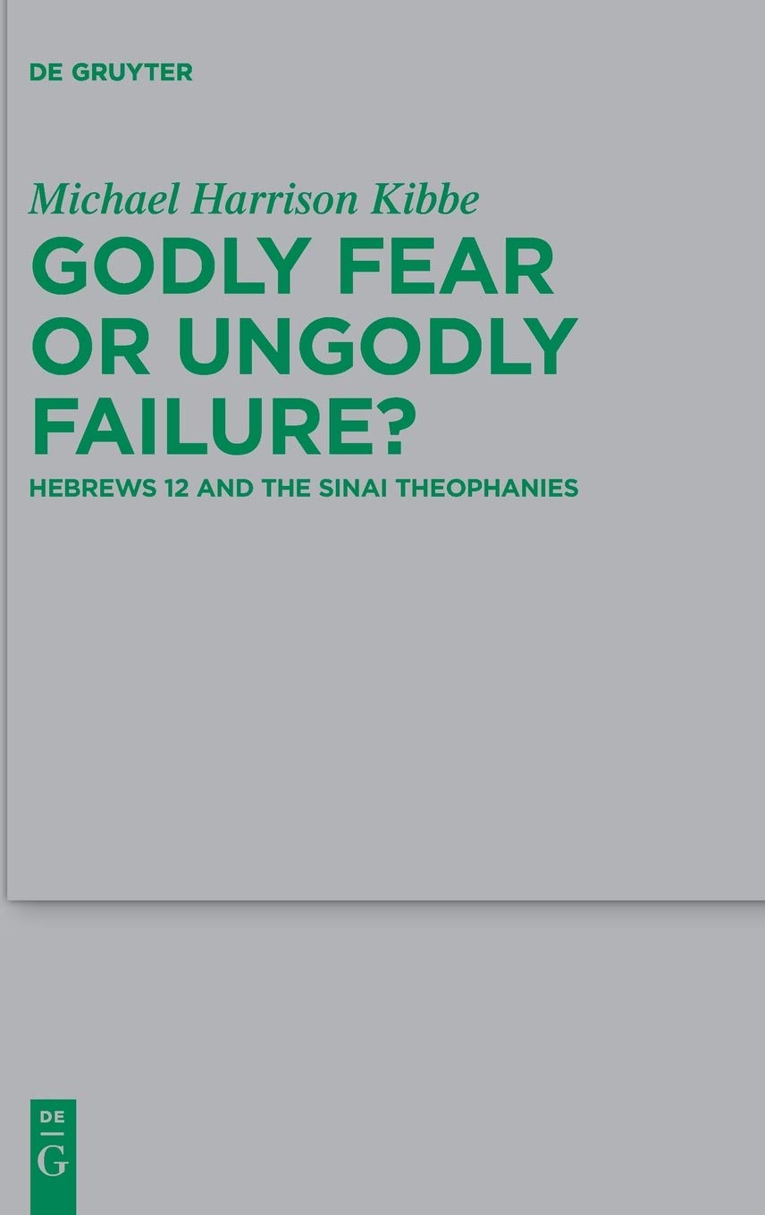 Godly Fear Or Ungodly Failure Hebrews 12 And The Sinai Theophanies Michael Kibbe
