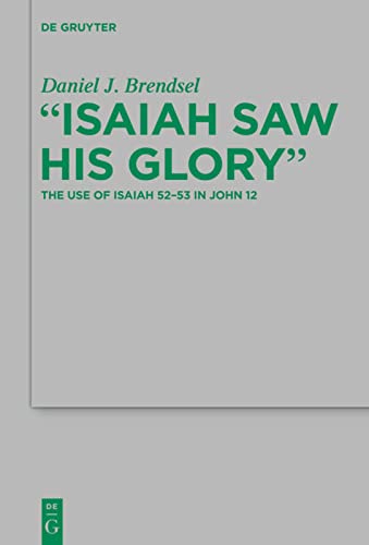 Isaiah Saw His Glory The Use Of Isaiah 5253 In John 12 Daniel J Brendsel