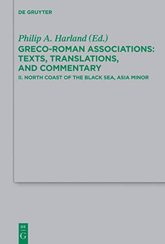 Grecoroman Associations Texts Translations And Commentary Ii North Coast Of The Black Sea Asia Minor Grecoroman Associations Texts Translations And Commentary Philip A Harland