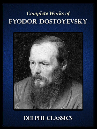 Complete Works Of Fyodor Dostoyevsky Fyodor Dostoyevsky