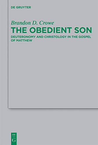 The Obedient Son Deuteronomy And Christology In The Gospel Of Matthew Brandon D Crowe