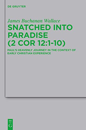 Snatched Into Paradise 2 Cor 12110 Pauls Heavenly Journey In The Context Of Early Christian Experience James Buchanan Wallace