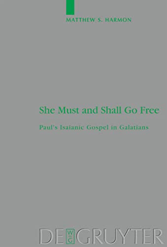 She Must And Shall Go Free Pauls Isaianic Gospel In Galatians Matthew S Harmon