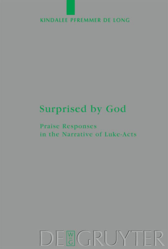 Surprised By God Praise Responses In The Narrative Of Lukeacts Kindalee Pfremmer De Long