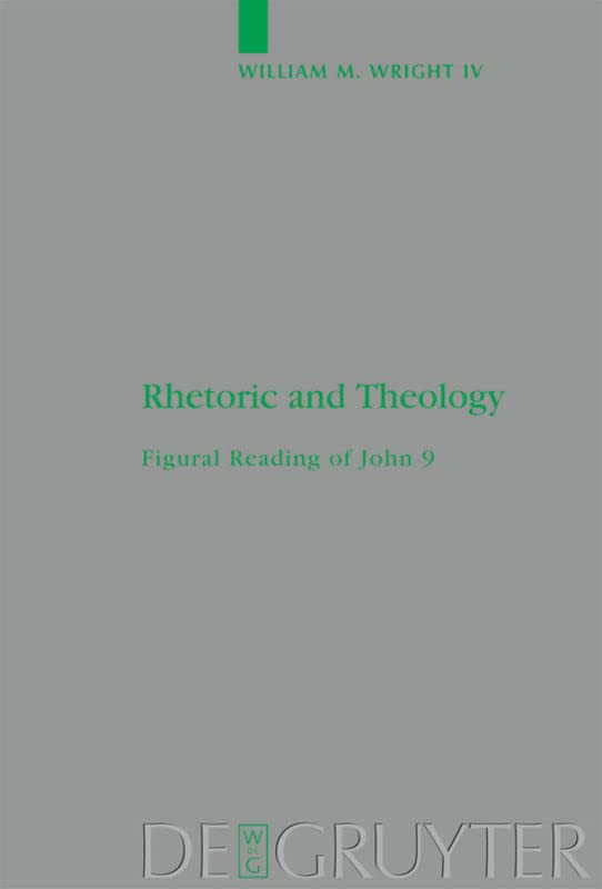 Rhetoric And Theology Figural Reading Of John 9 William M Wright
