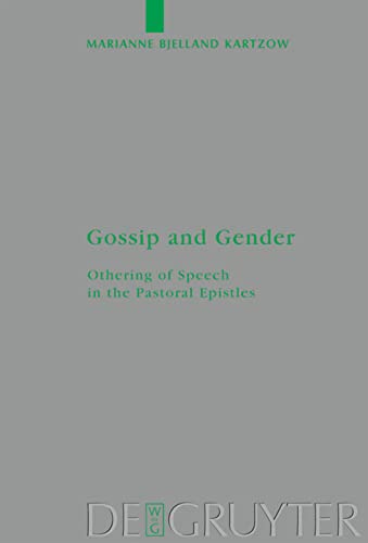 Gossip And Gender Othering Of Speech In The Pastoral Epistles Marianne Bjelland Kartzow