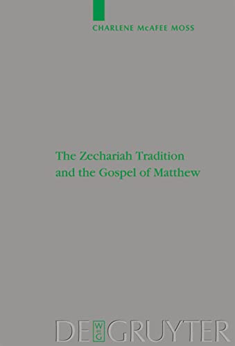 The Zechariah Tradition And The Gospel Of Matthew Charlene Mcafee Moss