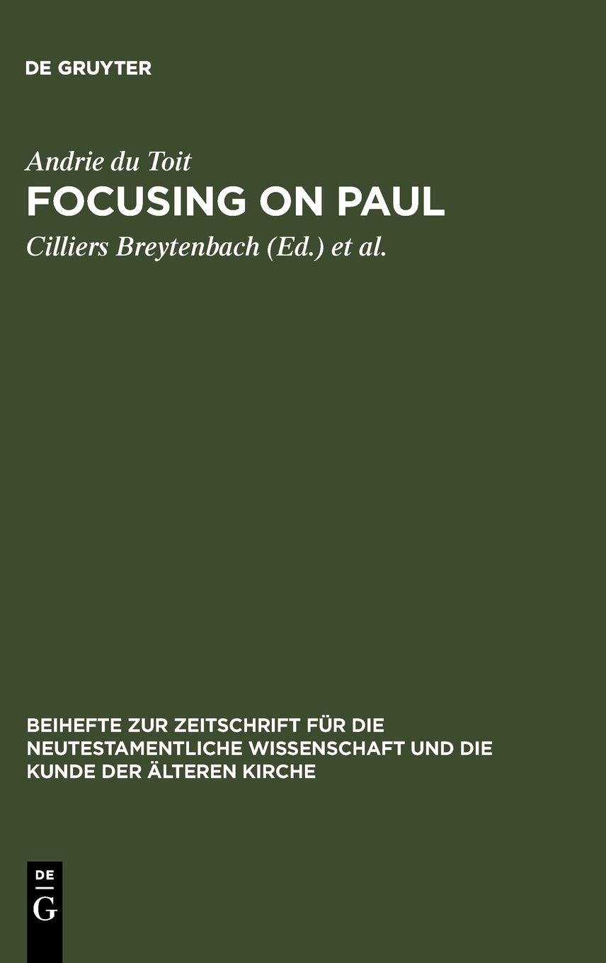 Focusing On Paul Persuasion And Theological Design In Romans And Galatians Reprint 2012 Cilliers Breytenbach Editor