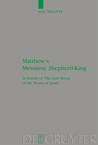 Matthews Messianic Shepherdking In Search Of The Lost Sheep Of The House Of Israel Joel Willitts