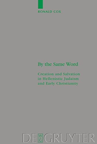 By The Same Word Creation And Salvation In Hellenistic Judaism And Early Christianity Ronald Cox
