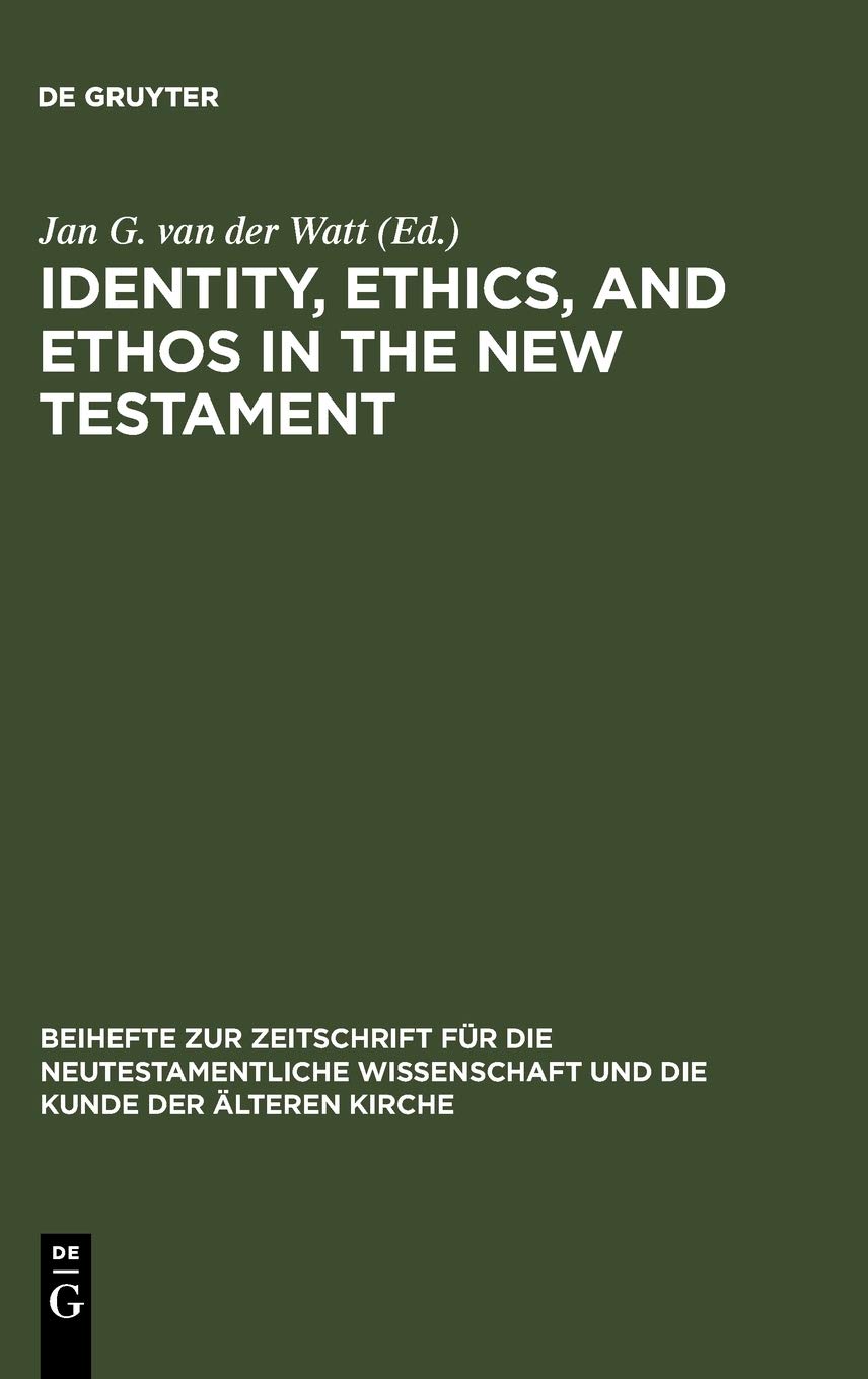 Identity Ethics And Ethos In The New Testament Reprint 2012 Jan G Van Der Watt Editor