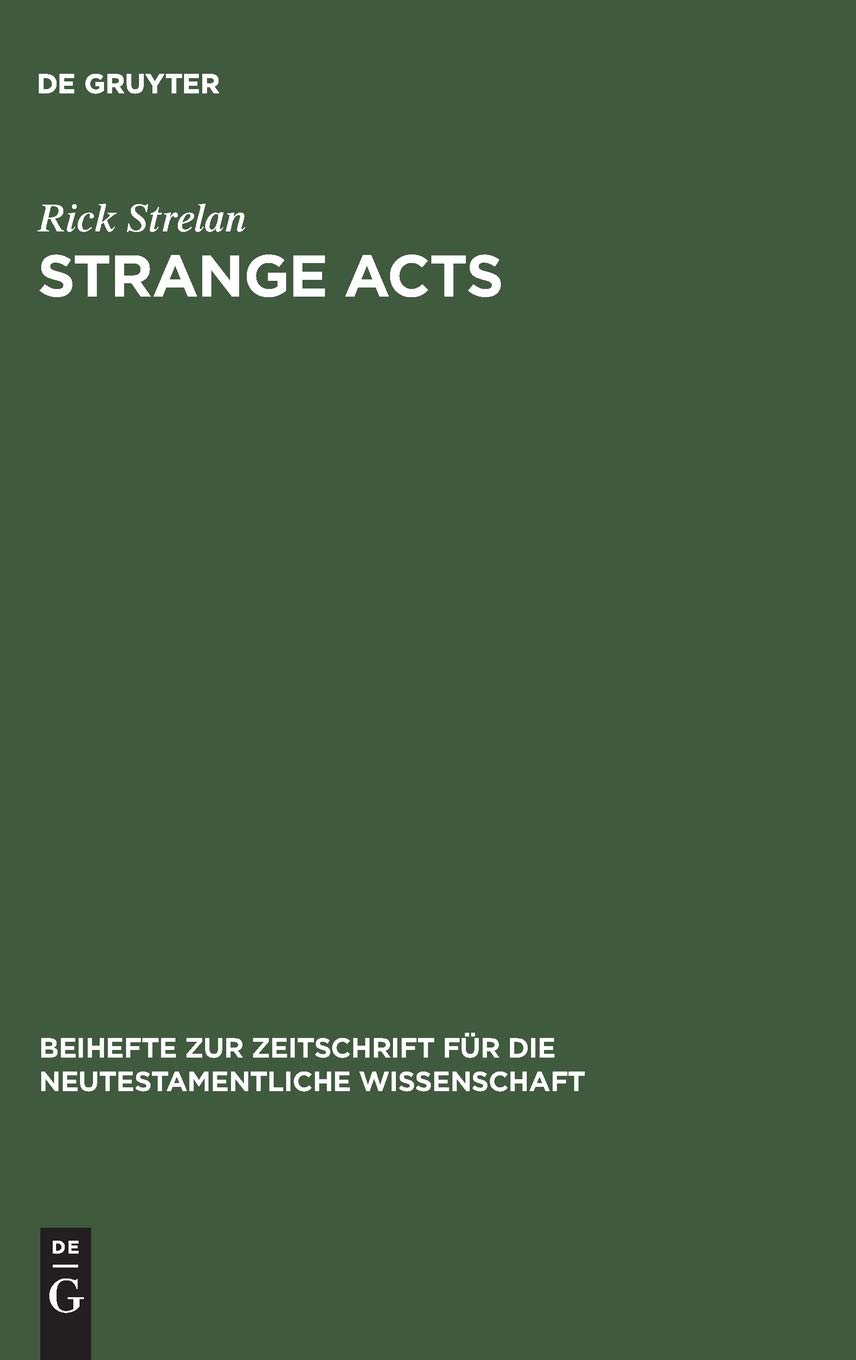 Strange Acts Studies In The Cultural World Of The Acts Of The Apostles Reprint 2014 Rick Strelan
