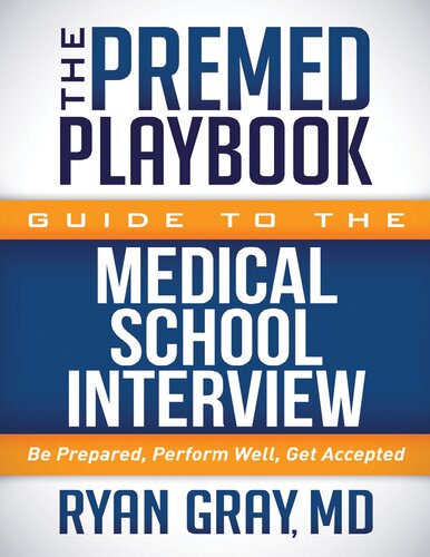 The Premed Playbook Guide To The Medical School Interview Be Prepared Perform Well Get Accepted Ryan Gray Md