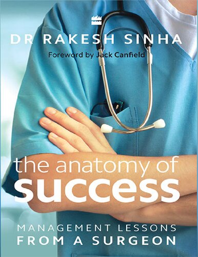 The Anatomy Of Success Management Lessons From A Surgeon Dr Rakesh Sinha