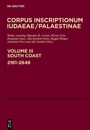 Corpus Inscriptionum Iudaeaepalaestinae Volume Iii South Coast 21612648 A Multilingual Corpus Of The Inscriptions From Alexander To Muhammad Unknown