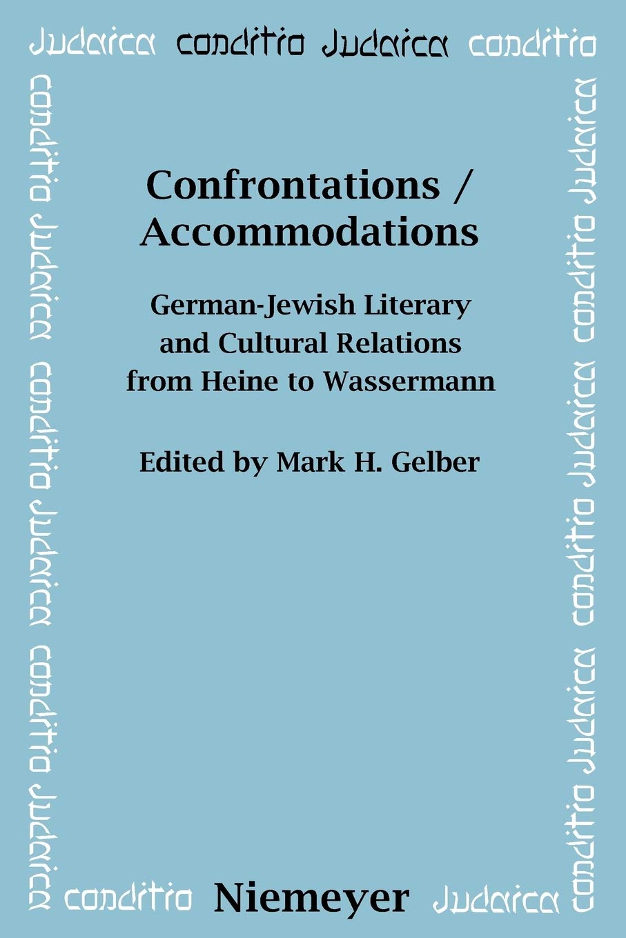 Confrontations Accommodations Germanjewish Literary And Cultural Relations From Heine To Wassermann Mark H Gelber Editor