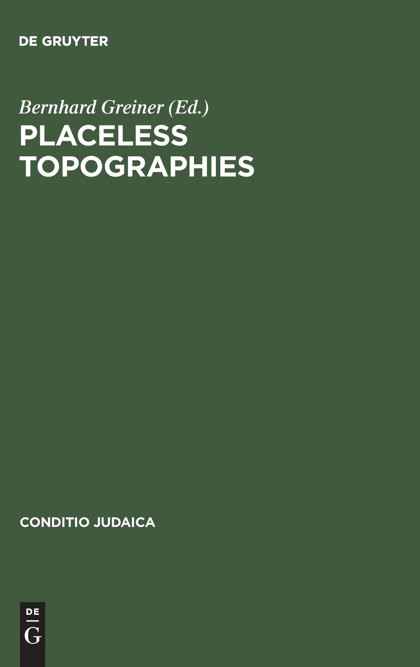 Placeless Topographies Jewish Perspectives On The Literature Of Exile Reprint 2014 Ed Bernhard Greiner Editor