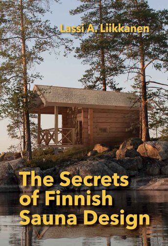 The Secrets Of Finnish Sauna Design A Handbook For Holistic Finnish Sauna Design Lassi Liikkanen