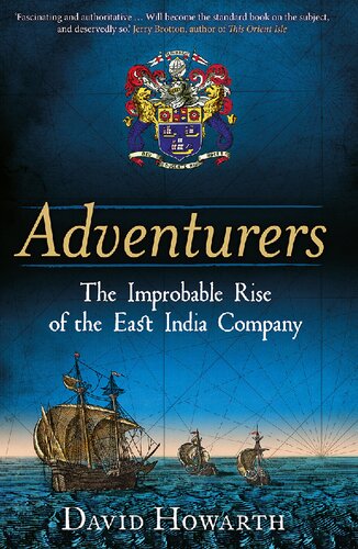Adventurers The Improbable Rise Of The East India Company 15501650 David Howarth