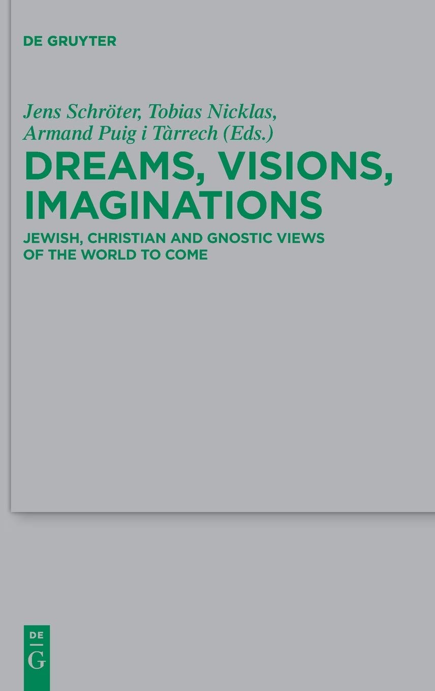 Dreams Visions Imaginations Jewish Christian And Gnostic Views Of The World To Come Armand Schrter