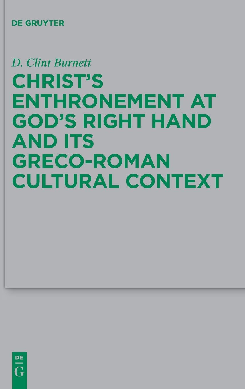 Christs Enthronement At Gods Right Hand And Its Grecoroman Cultural Context D Clint Burnett