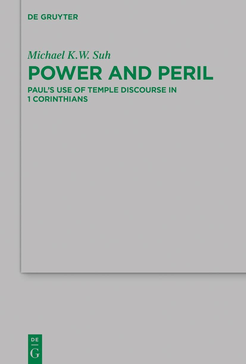 Power And Peril Pauls Use Of Temple Discourse In 1 Corinthians 1st Edition Michael Kw Suh