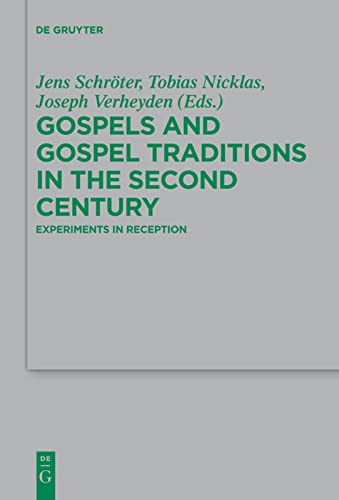 Gospels And Gospel Traditions In The Second Century Experiments In Reception Joseph Verheyden Eds Tobias Nicklas Eds Jens Schrter Eds