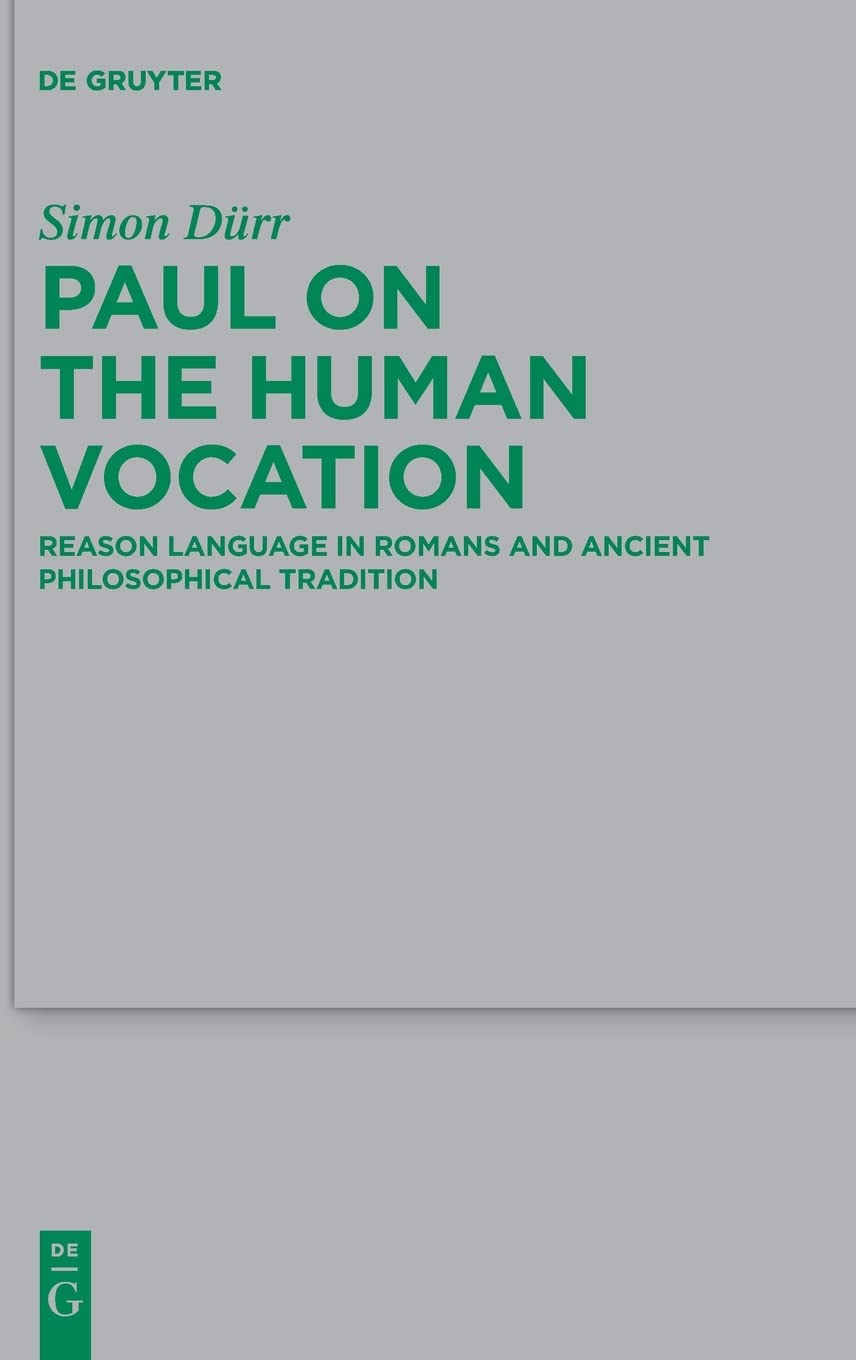 Paul On The Human Vocation Reason Language In Romans And Ancient Philosophical Tradition Simon Drr