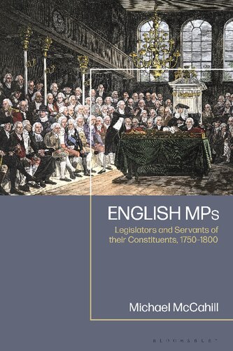 English Mps Legislators And Servants Of Their Constituents 17501800 Michael W Mccahill