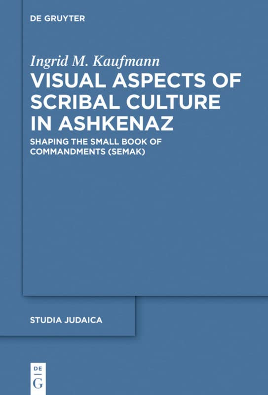 Visual Aspects Of Scribal Culture In Ashkenaz Shaping The Small Book Of Commandments Semak Illustrated Ingrid M Kaufmann