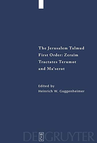 The Jerusalem Talmud First Order Zeraim Tractates Terumot And Maserot Edition Translation And Commentary Heinrich W Guggenheimer Editor