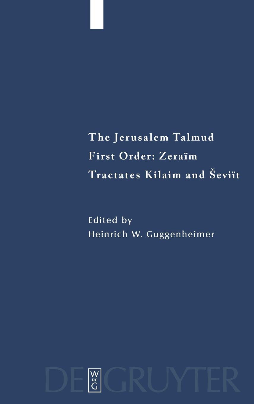 The Jerusalem Talmud Zeraim Tractates Kilaim And Seviit First Order Zeraim Tractates Kilaim And Seviit Heinrich W Guggenheimer Editor