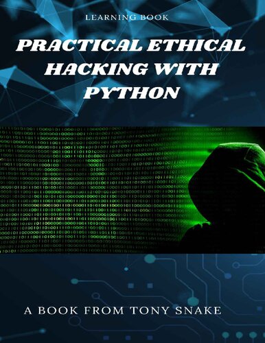 Practical Ethical Hacking With Python Develop Your Own Ethical Hacking Tools Using Python Tony Snake
