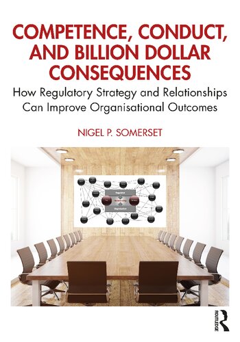 Competence Conduct And Billion Dollar Consequences How Regulatory Strategy And Relationships Can Improve Organisational Outcomes Nigel P Somerset