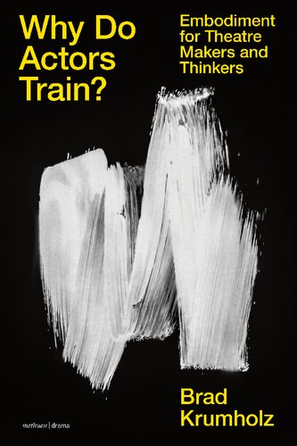 Why Do Actors Train Embodiment For Theatre Makers And Thinkers Brad Krumholz