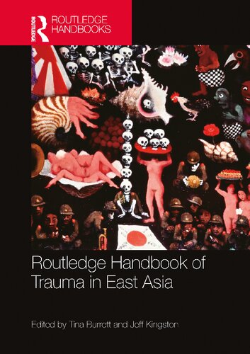 Routledge Handbook Of Trauma In East Asia Tina Burrett Jeff Kingston