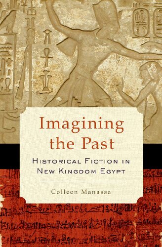 Imagining The Past Historical Fiction In New Kingdom Egypt 1st Edition Colleen Manassa