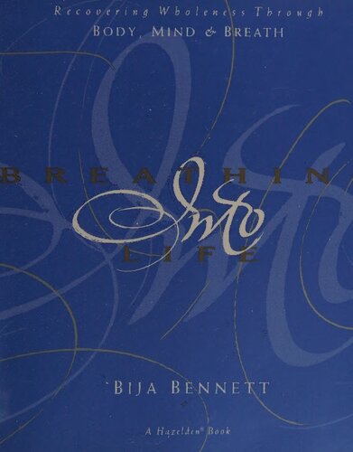 Breathing Into Life Recovering Wholeness Through Body Mind And Breath Bija Bennett