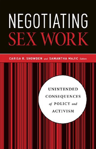 Negotiating Sex Work Unintended Consequences Of Policy And Activism 1st Edition Carisa R Showden Editor
