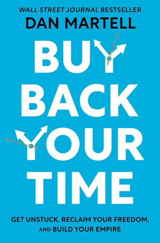 Buy Back Your Time Get Unstuck Reclaim Your Freedom And Build Your Empire Dan Martell
