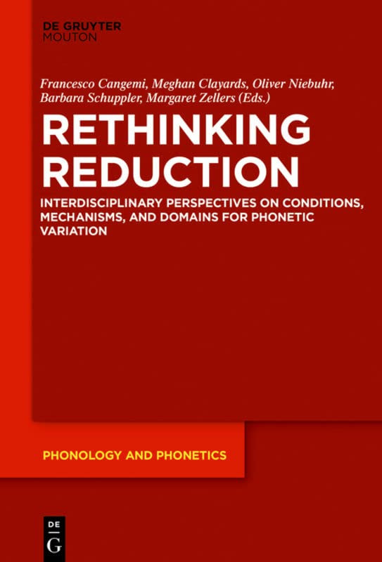 Rethinking Reduction Interdisciplinary Perspectives On Conditions Mechanisms And Domains For Phonetic Variation Francesco Cangemi