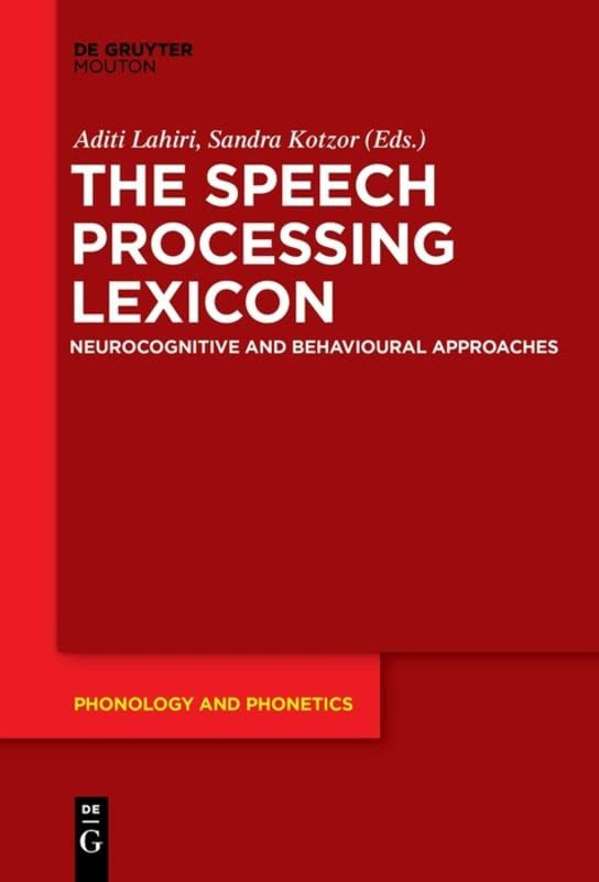 The Speech Processing Lexicon Neurocognitive And Behavioural Approaches Aditi Lahiri Editor