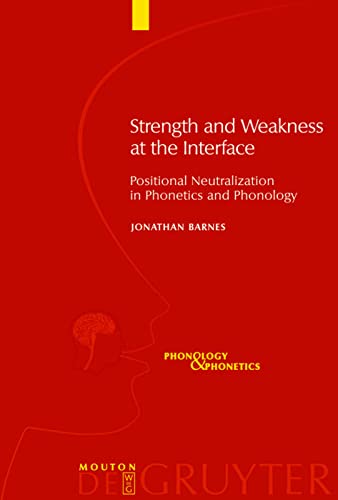 Strength And Weakness At The Interface Positional Neutralization In Phonetics And Phonology Jonathan Barnes