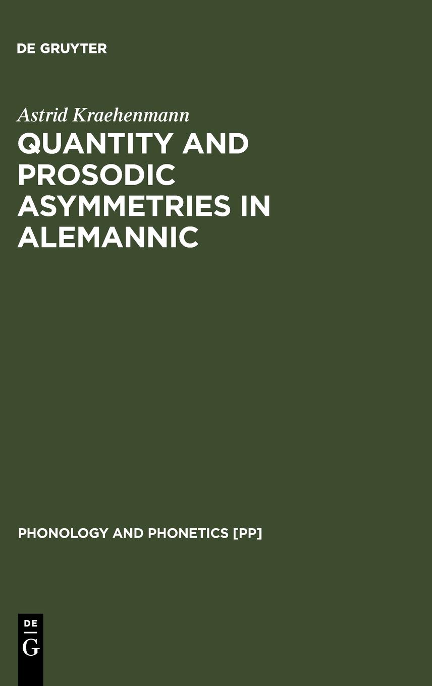 Quantity And Prosodic Asymmetries In Alemannic Synchronic And Diachonic Perspectives Reprint 2011 Astrid Kraehenmann