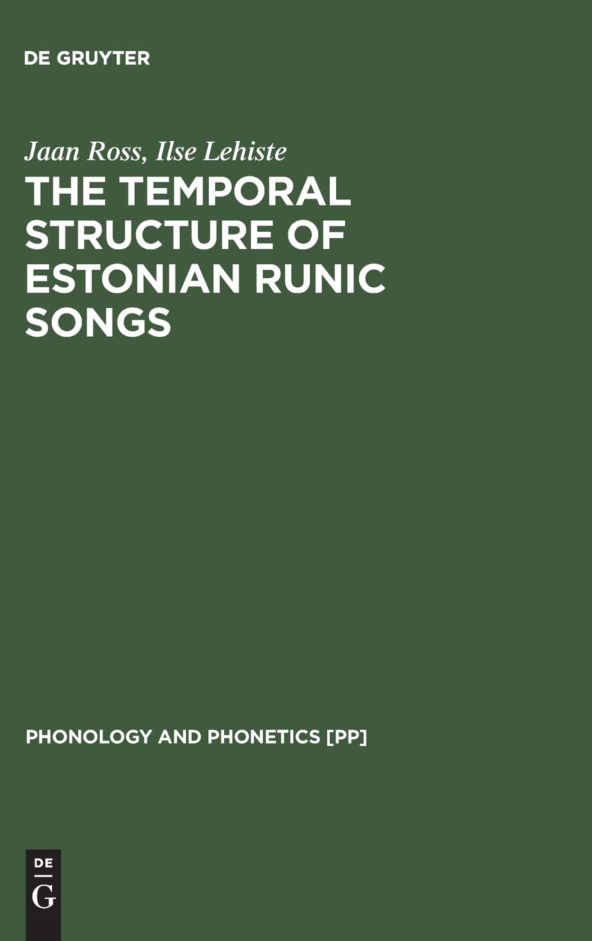 The Temporal Structure Of Estonian Runic Songs Reprint 2015 Jaan Ross