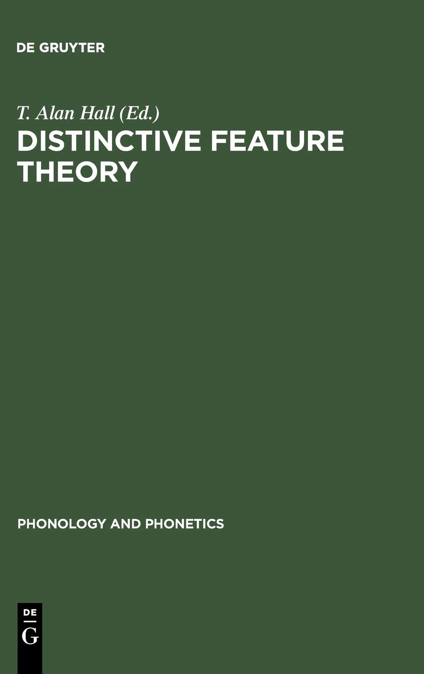 Distinctive Feature Theory Reprint 2012 T Alan Hall Editor