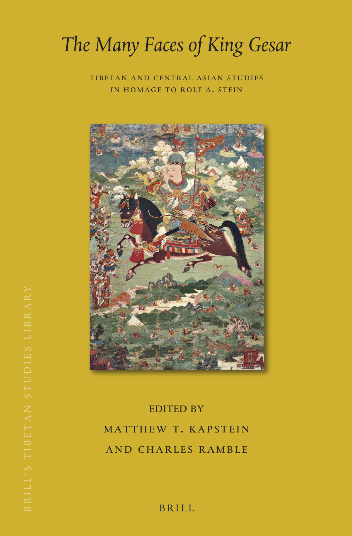 The Many Faces Of King Gesar Tibetan And Central Asian Studies In Homage To Rolf A Stein Matthew T Kapstein