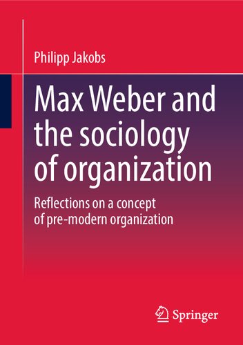Max Weber And The Sociology Of Organization Philipp Jakobs