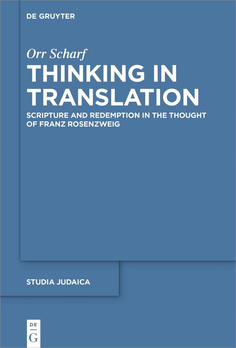 Thinking In Translation Scripture And Redemption In The Thought Of Franz Rosenzweig Orr Scharf